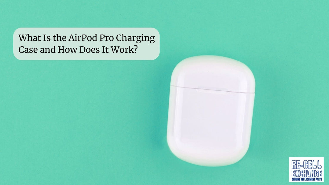 What Is the AirPod Pro Charging Case and How Does It Work? ReCellExchange